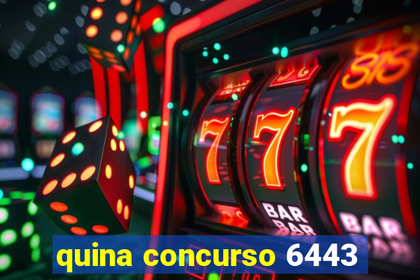 quina concurso 6443