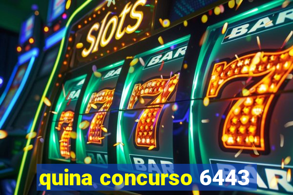 quina concurso 6443