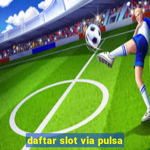 daftar slot via pulsa