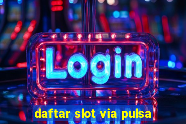 daftar slot via pulsa