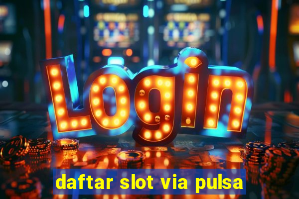 daftar slot via pulsa