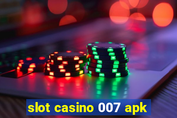 slot casino 007 apk