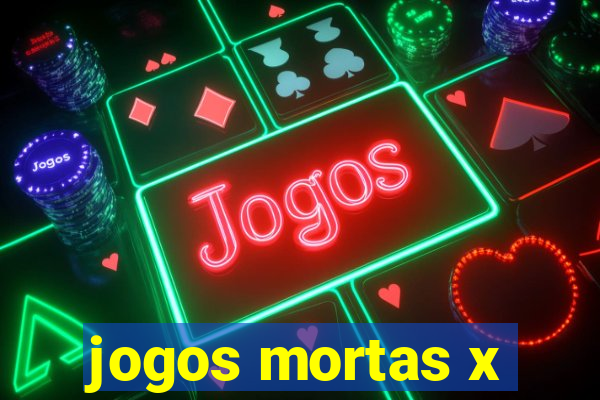 jogos mortas x