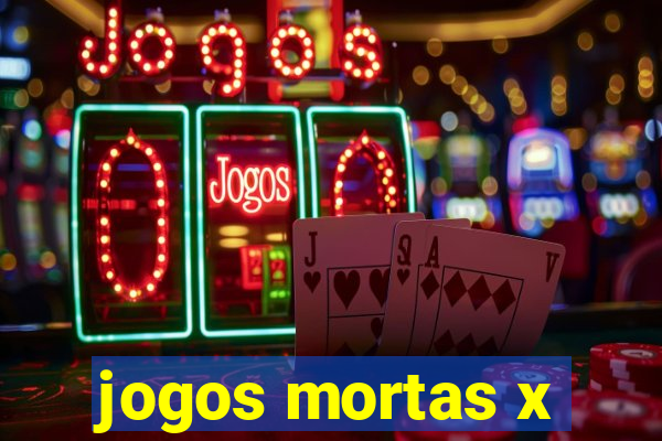 jogos mortas x