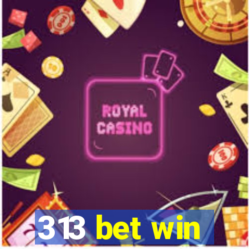 313 bet win