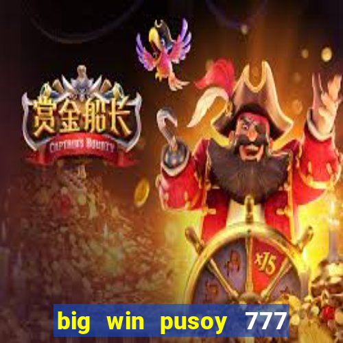 big win pusoy 777 and tongits