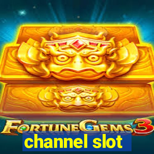 channel slot