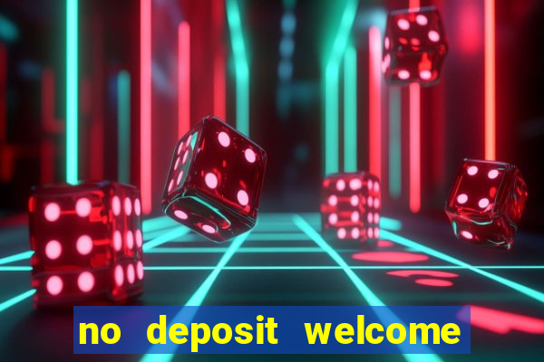 no deposit welcome bonus casinos