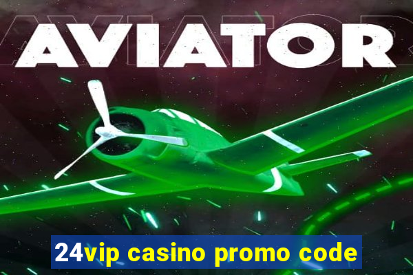 24vip casino promo code