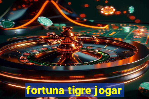 fortuna tigre jogar