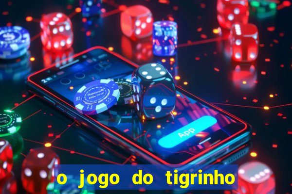 o jogo do tigrinho da dinheiro mesmo