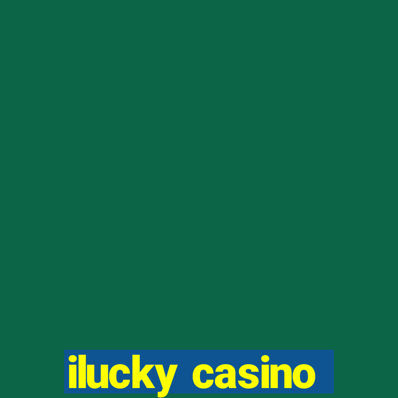 ilucky casino