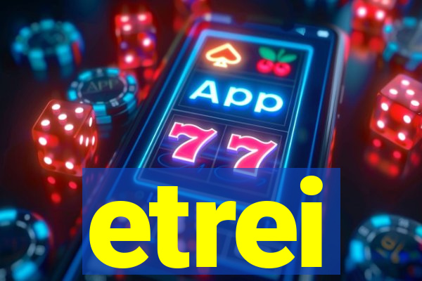 etrei