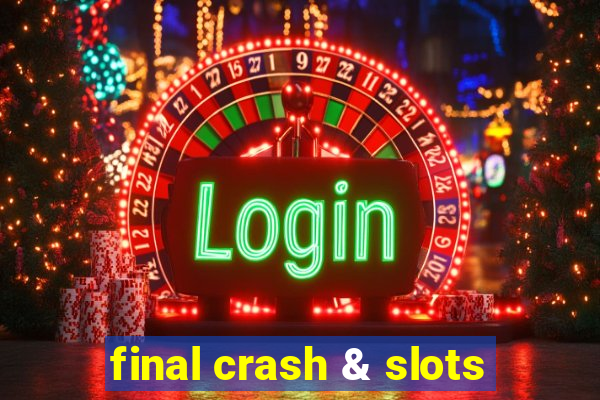 final crash & slots