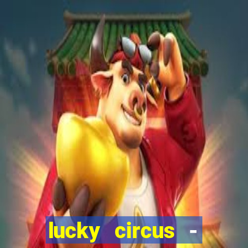 lucky circus - casino slots