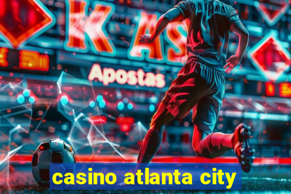 casino atlanta city