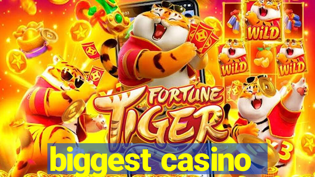 biggest casino