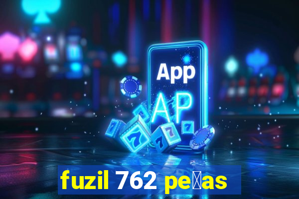 fuzil 762 pe莽as