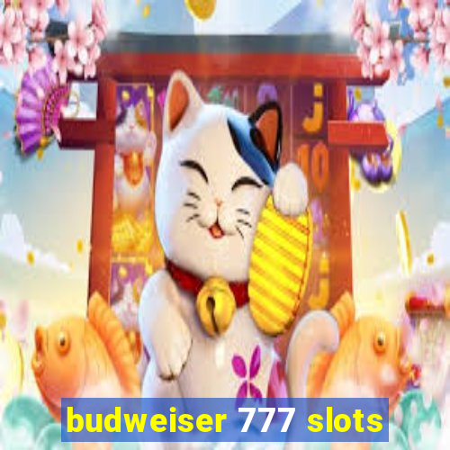 budweiser 777 slots