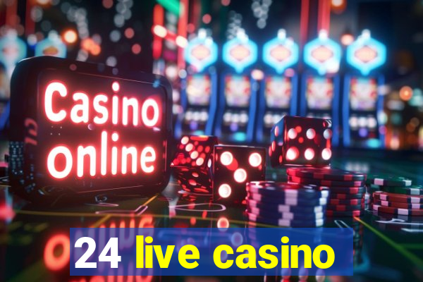 24 live casino