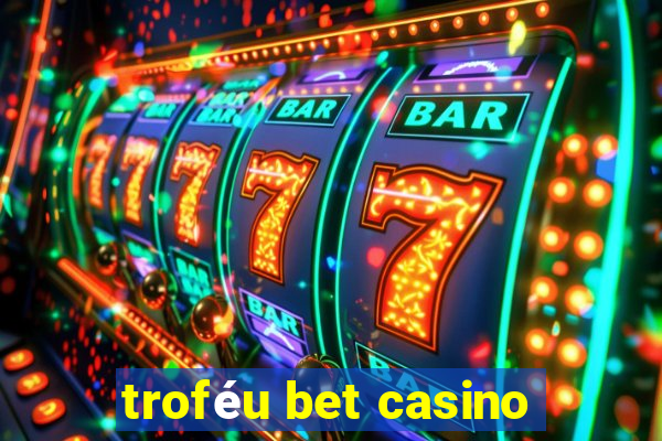 troféu bet casino