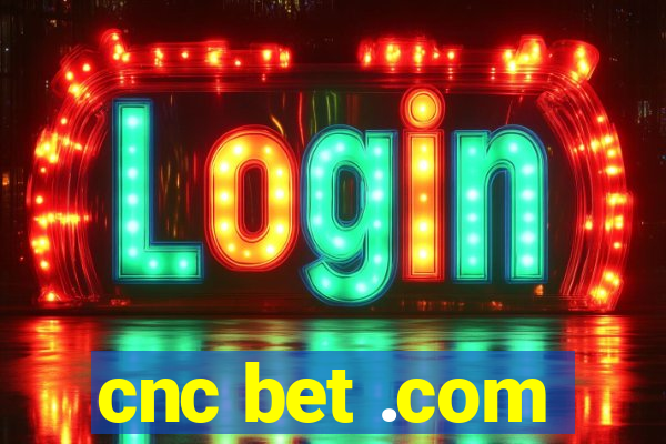 cnc bet .com