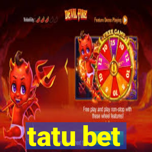 tatu bet