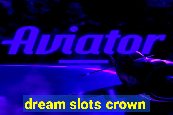 dream slots crown