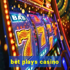 bet plays casino