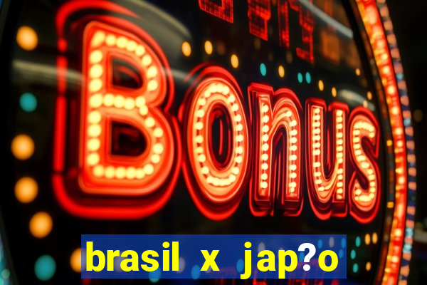 brasil x jap?o feminino ao vivo