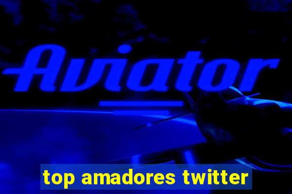 top amadores twitter