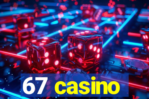 67 casino