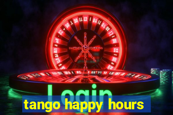 tango happy hours