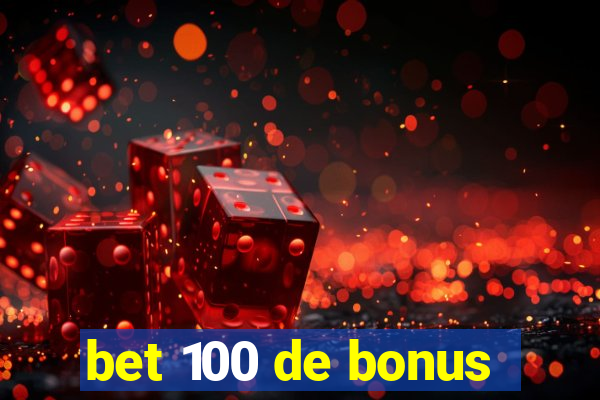 bet 100 de bonus