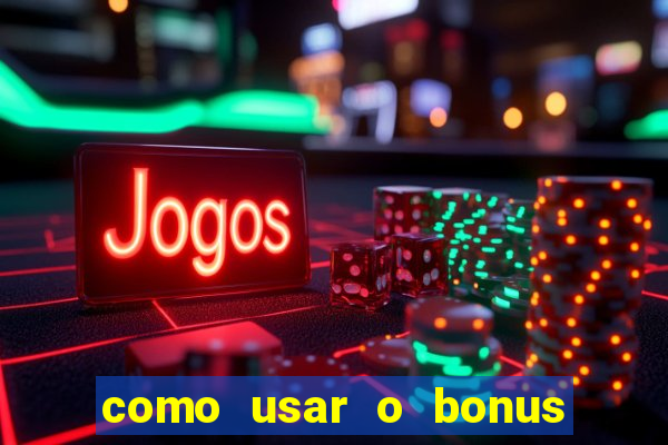 como usar o bonus no vai de bet