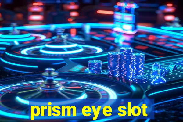 prism eye slot