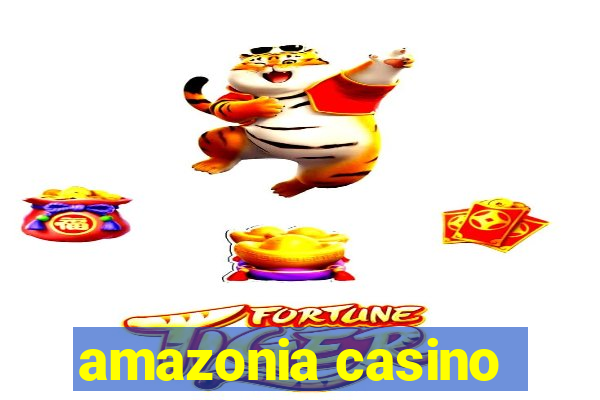 amazonia casino