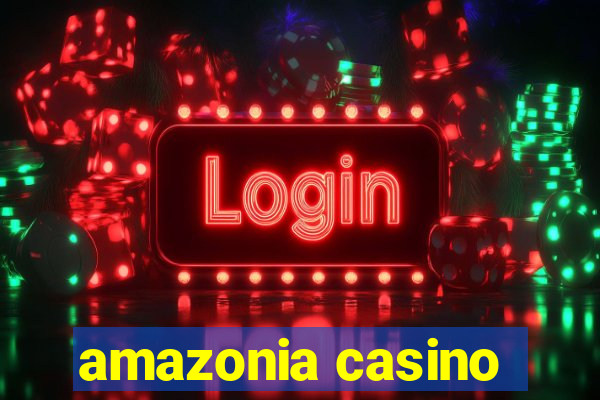 amazonia casino