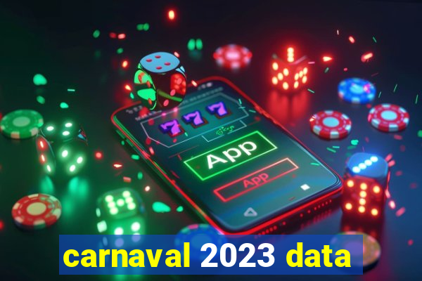 carnaval 2023 data