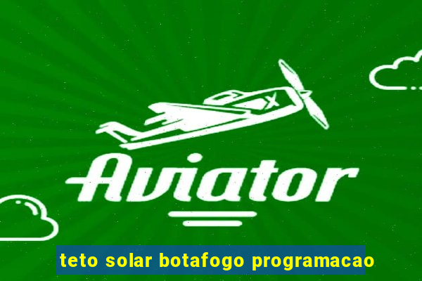 teto solar botafogo programacao