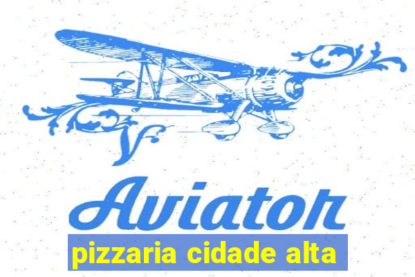 pizzaria cidade alta