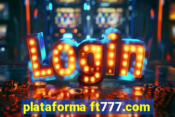 plataforma ft777.com