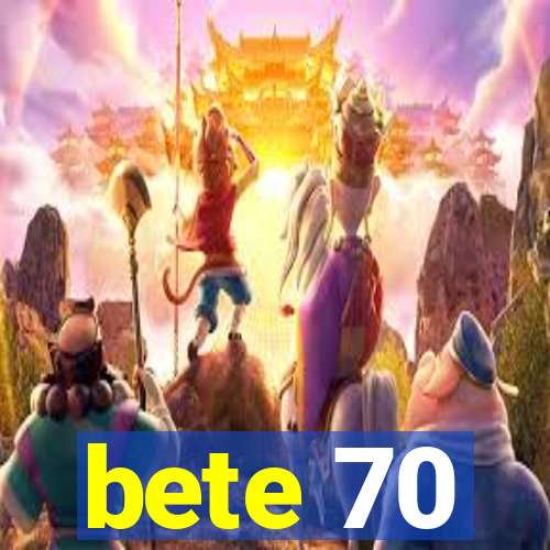 bete 70