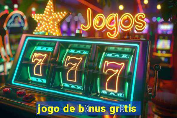 jogo de b么nus gr谩tis