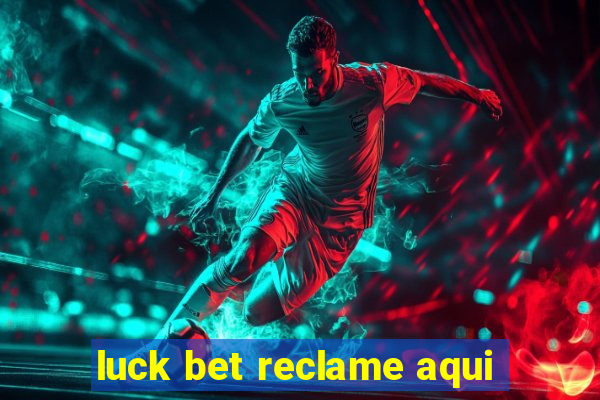 luck bet reclame aqui