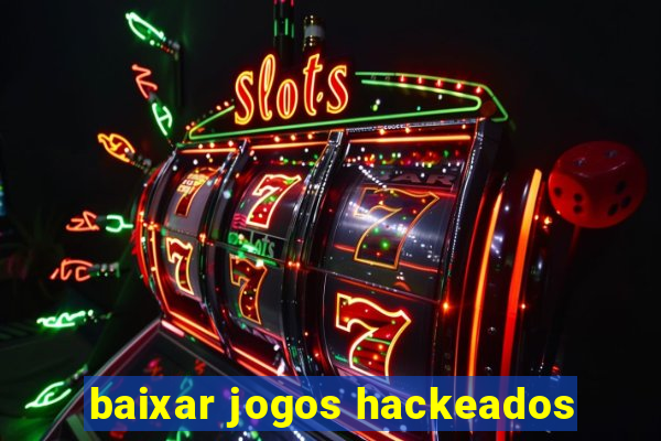 baixar jogos hackeados