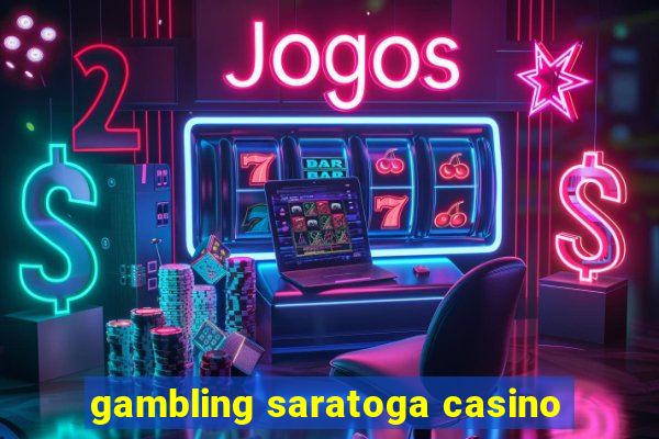 gambling saratoga casino