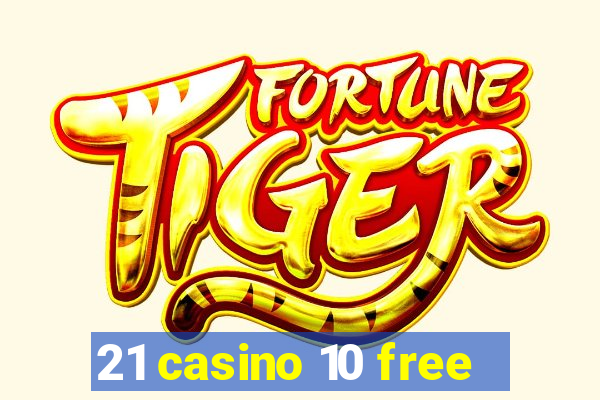 21 casino 10 free