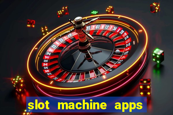 slot machine apps for real money