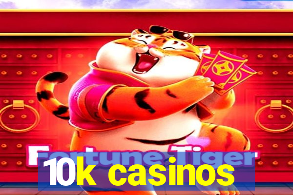 10k casinos